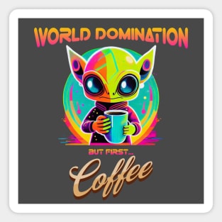 World domination, but first coffee, funny alien Magnet